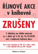 Zrušení říjnových kulturních akcí. S ohledem na vládní omezení se v době od 5.10. do 16.10.2020 ruší v knihovně kulturní akce. Ruší se akce dopolední pro MŠ, ZŠ a rodiče s dětmi a také odpolední akce pro děti i dospělé. Děkujeme za pochopení.